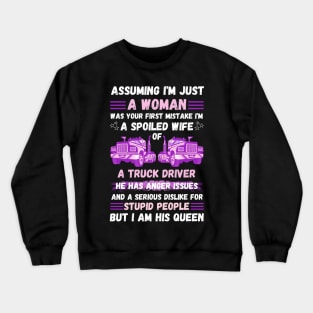 Assuming I’m Just A Woman Was Your First Mistake I'm A Spoiled Wife Of A Truck Driver Crewneck Sweatshirt